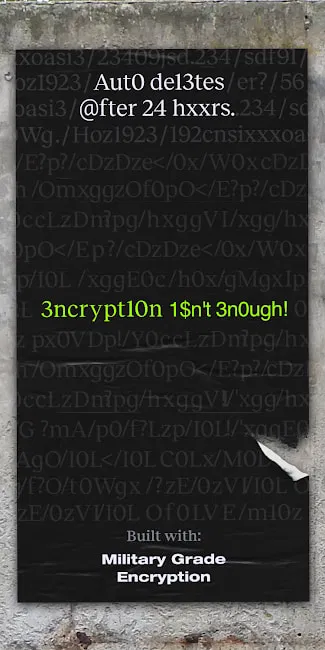 Front view of a black poster on a weathered wall with coded text about auto-deletion and military grade encryption.